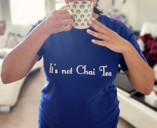 "It's Not Chai Tea" T-Shirt